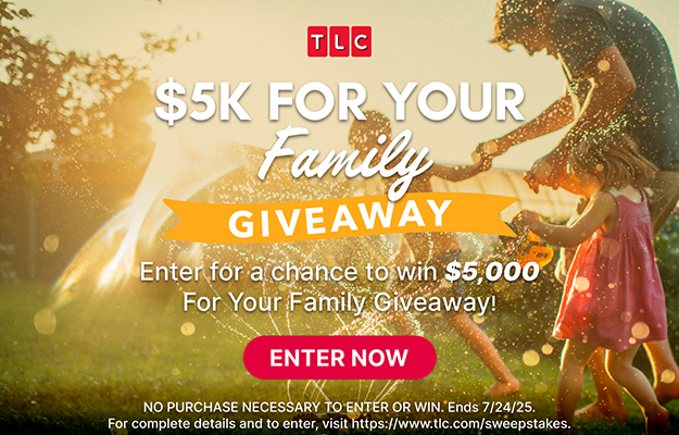 TLC $5K 4 Your Family Giveaway - Enter Now!